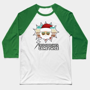 I'm So Good Santa Came Twice Vintage Design Baseball T-Shirt